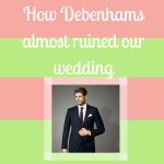 Debenhams wedding hire Review (or How Debenhams almost ruined our wedding)