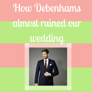 Debenhams wedding hire Review (or How Debenhams almost ruined our wedding)