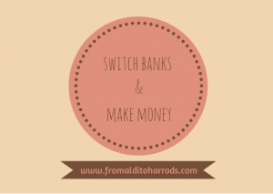 Switch banks & make money